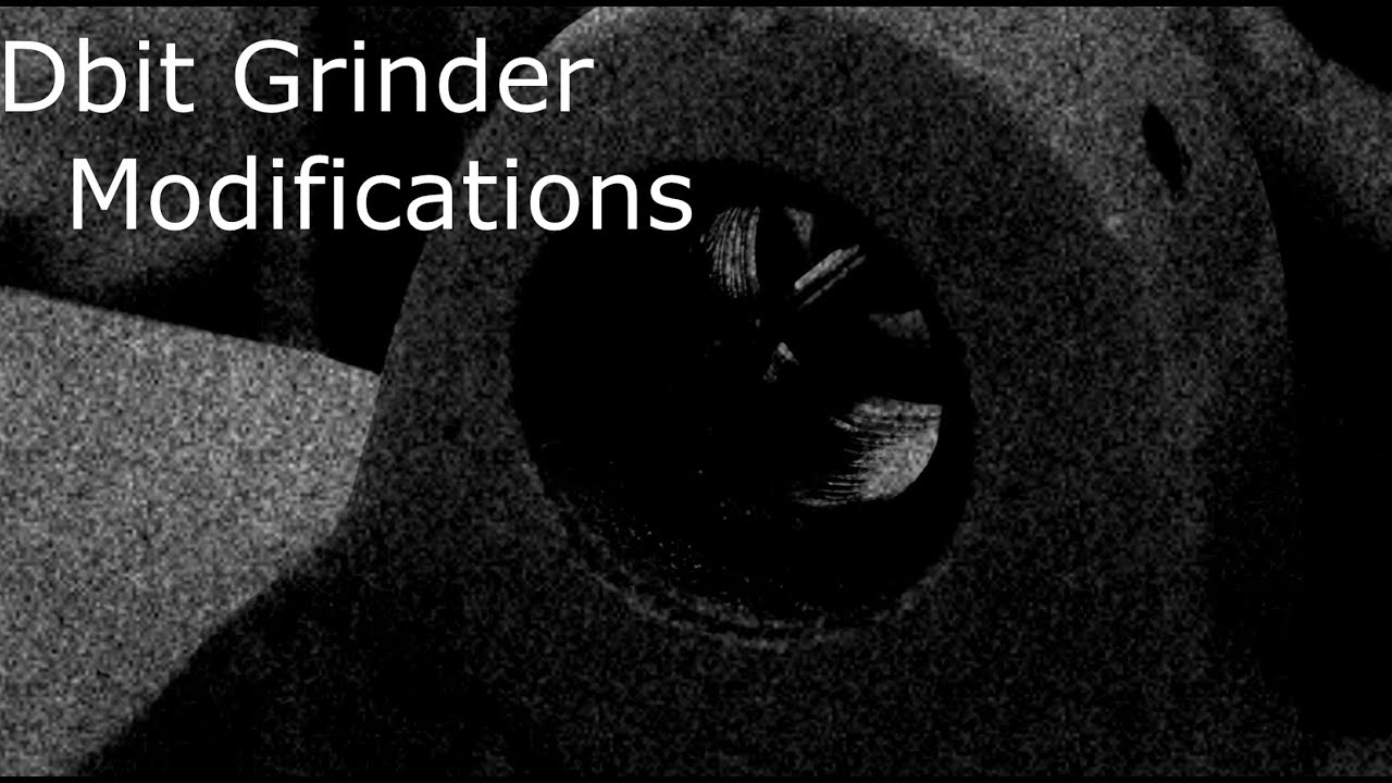Dbit grinder modifications - Part 1