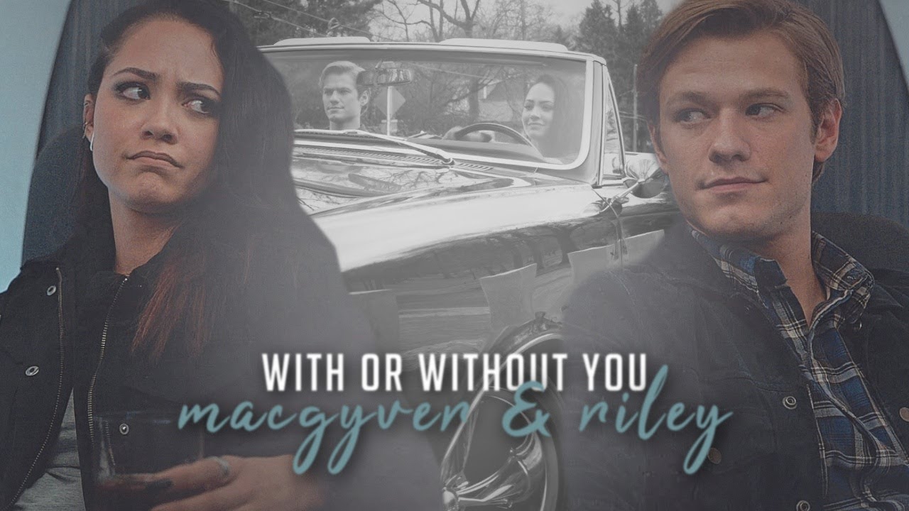 with or without you | macgyver & riley {+5x05}