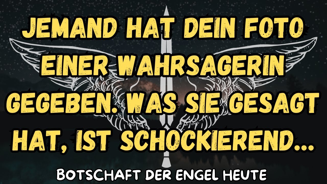 Jemand hat dein Foto einer Wahrsagerin gegeben. Was sie gesagt hat, ist schockierend…botschaft engel