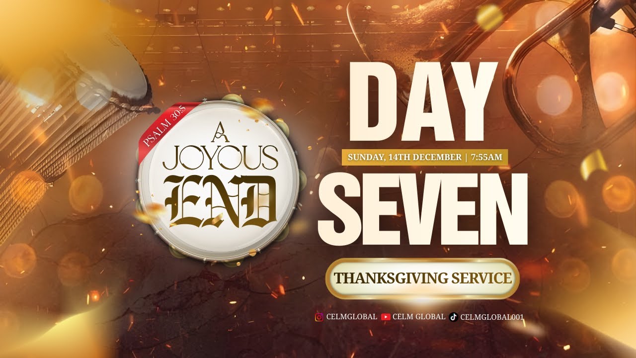 DAY 7 | DECEMBER QUARTERLY PROGRAMME | THEME: JOYOUS END |  THANKSGIVING  SERVCE