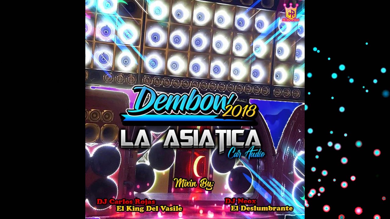 ▶️Dembow2018 ❌La Asiatica Car Audio ❌DJ Carlos Rojas El King Del Vasile And ❌DJ Neox El Deslumbrante