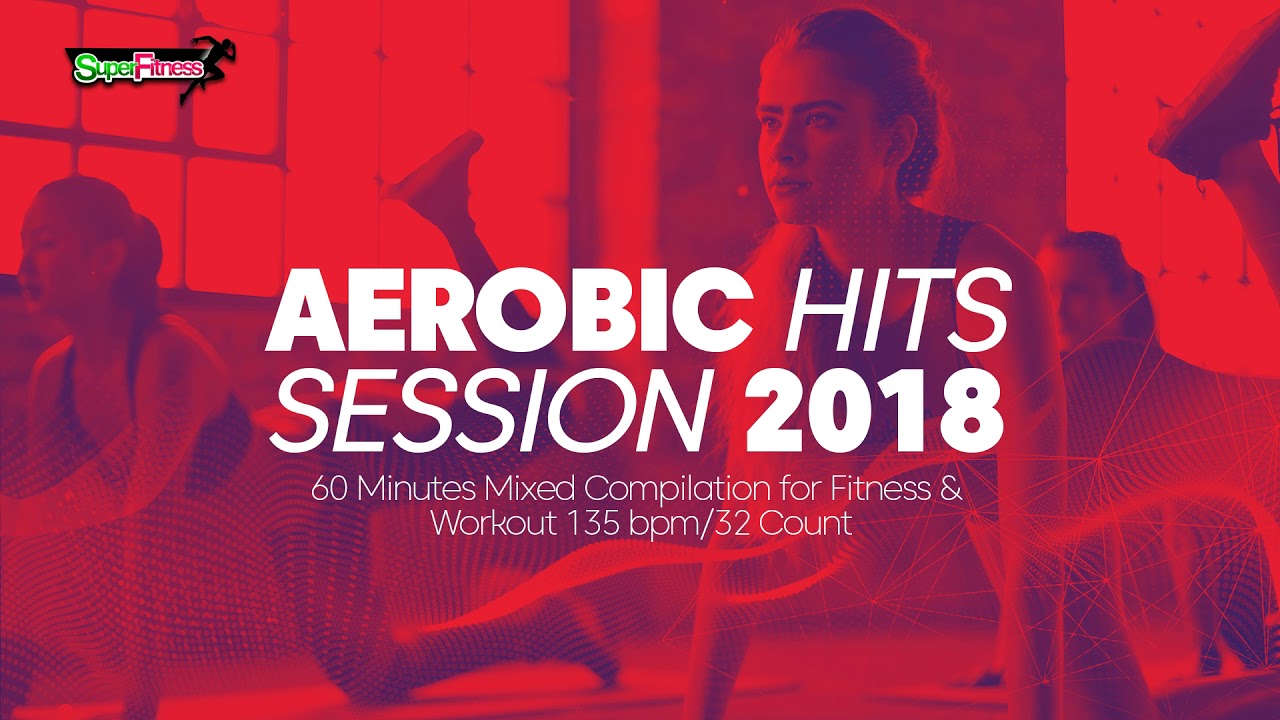 🔥 Aerobic Hits Session 2018 – 135 BPM / 32 Count (60-Min Non-Stop Mix)