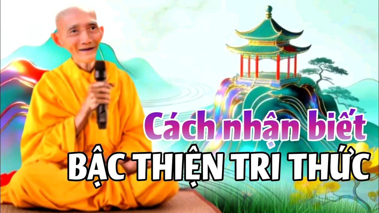 Cách nhận biết bậc thiện trí thức? Ht. Thích Giác Khang