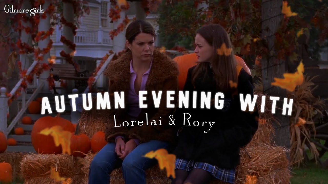Autumn evening with Lorelai & Rory🍂 Gilmore Girls 🏡 | La La Song's, wind