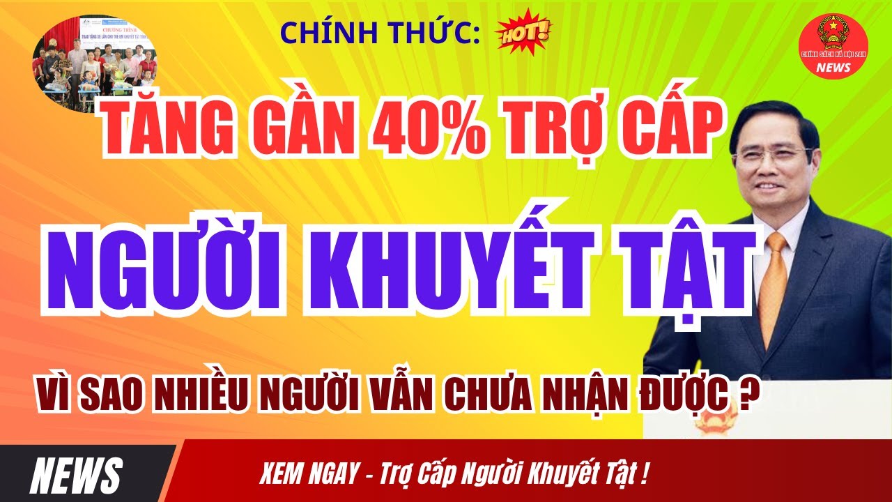 [CH&Iacute;NH THỨC]: Tăng gần 40% Trợ Cấp cho NGƯỜI KHUYẾT TẬT &ndash; V&igrave; Sao Tiền Vẫn Chưa Đến Tay Người D&acirc;n?