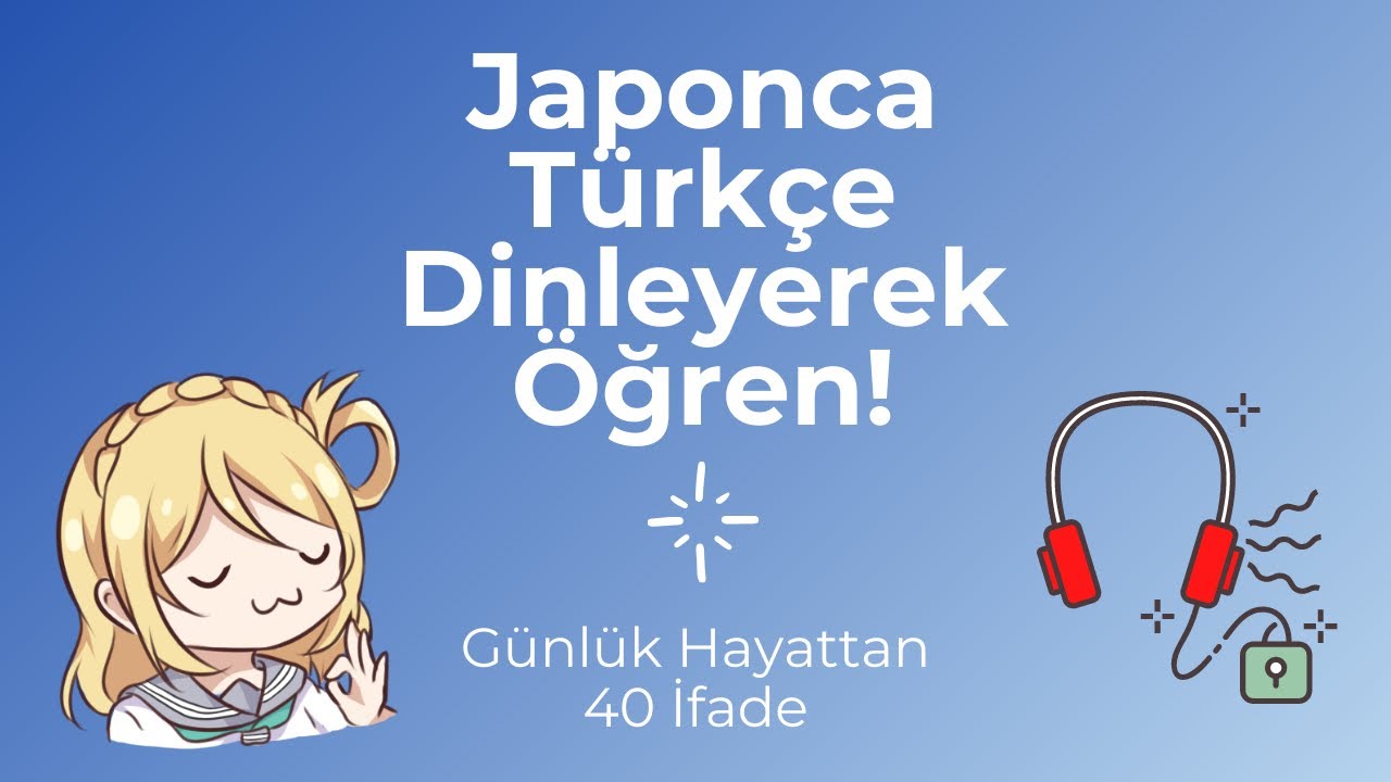 Japonca-Türkçe 40 İfade【Japonca Dinleme Pratiği】