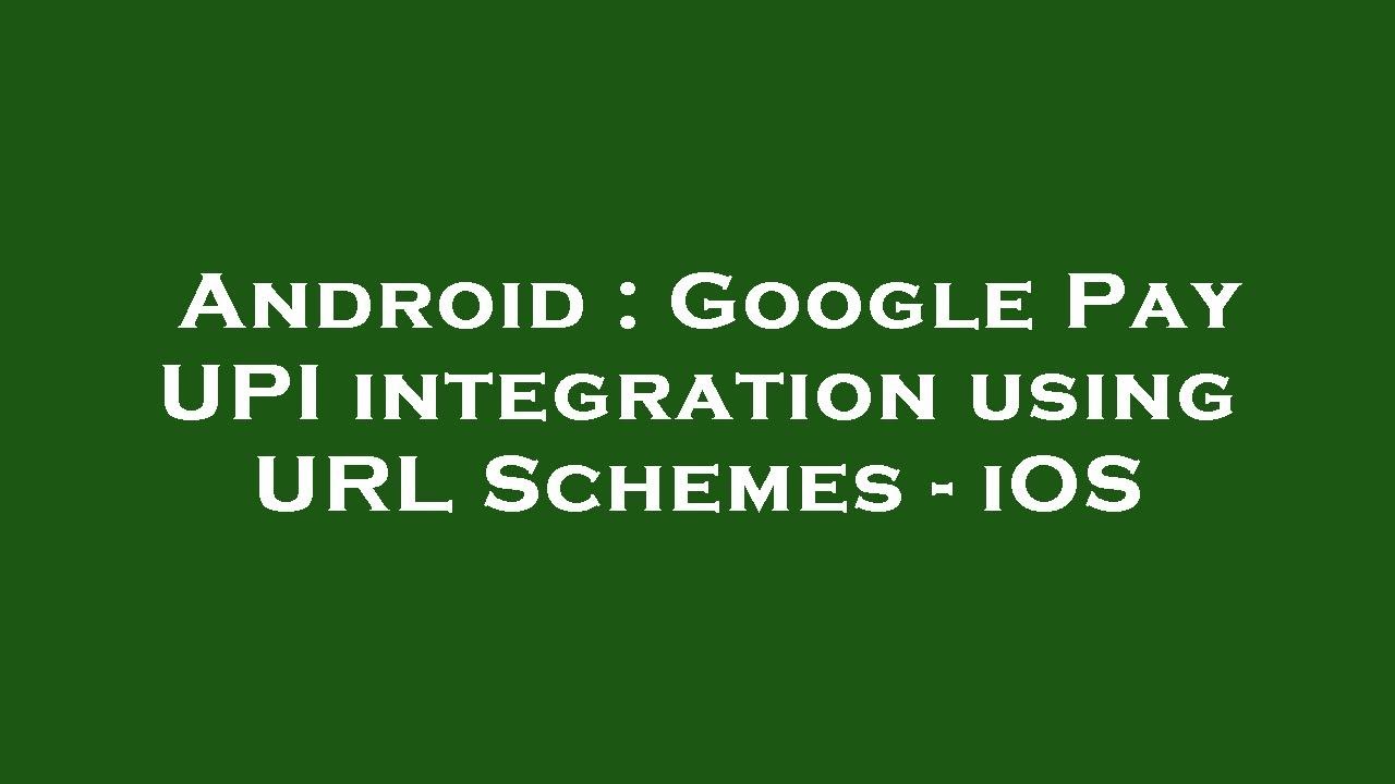Android : Google Pay UPI integration using URL Schemes - iOS