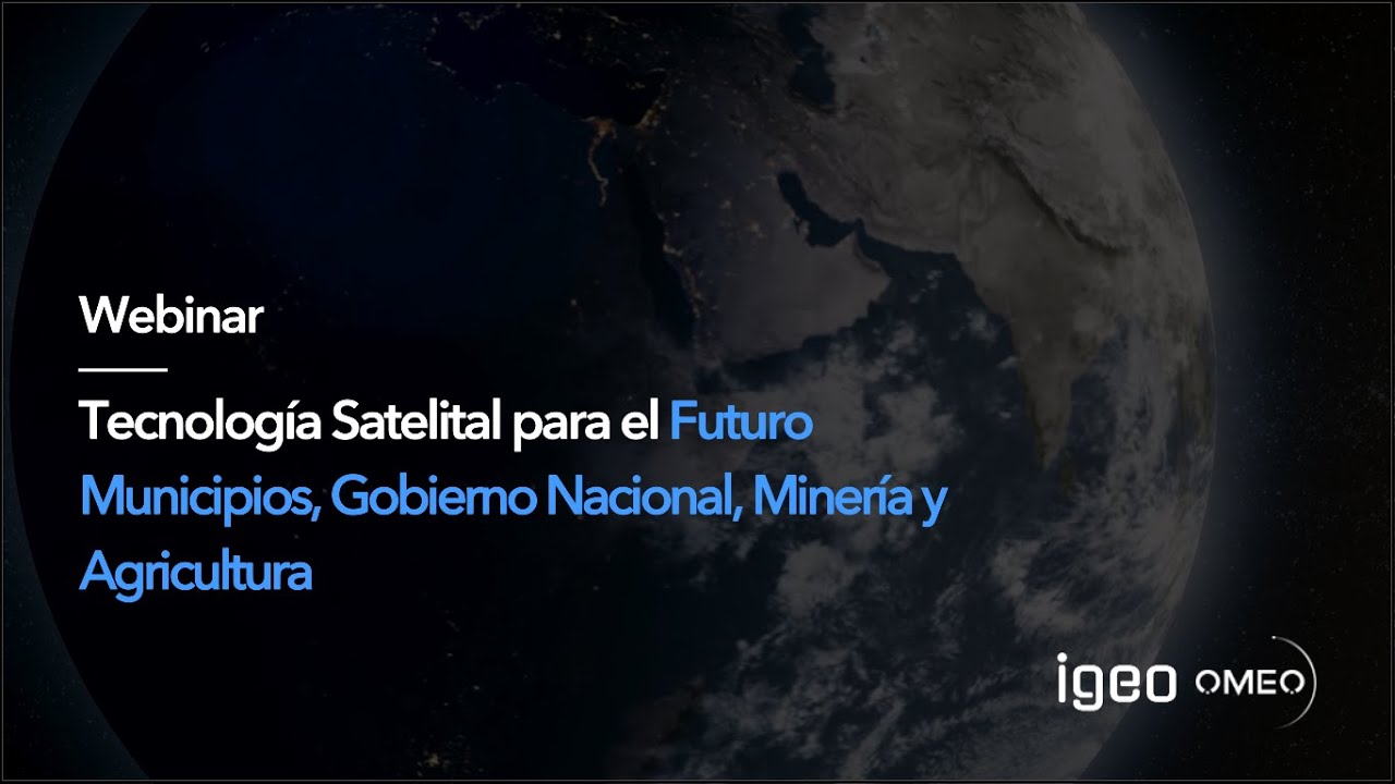 Tecnología Satelital para el Futuro | Municipios, Gobierno Nacional, Minería y Agricultura