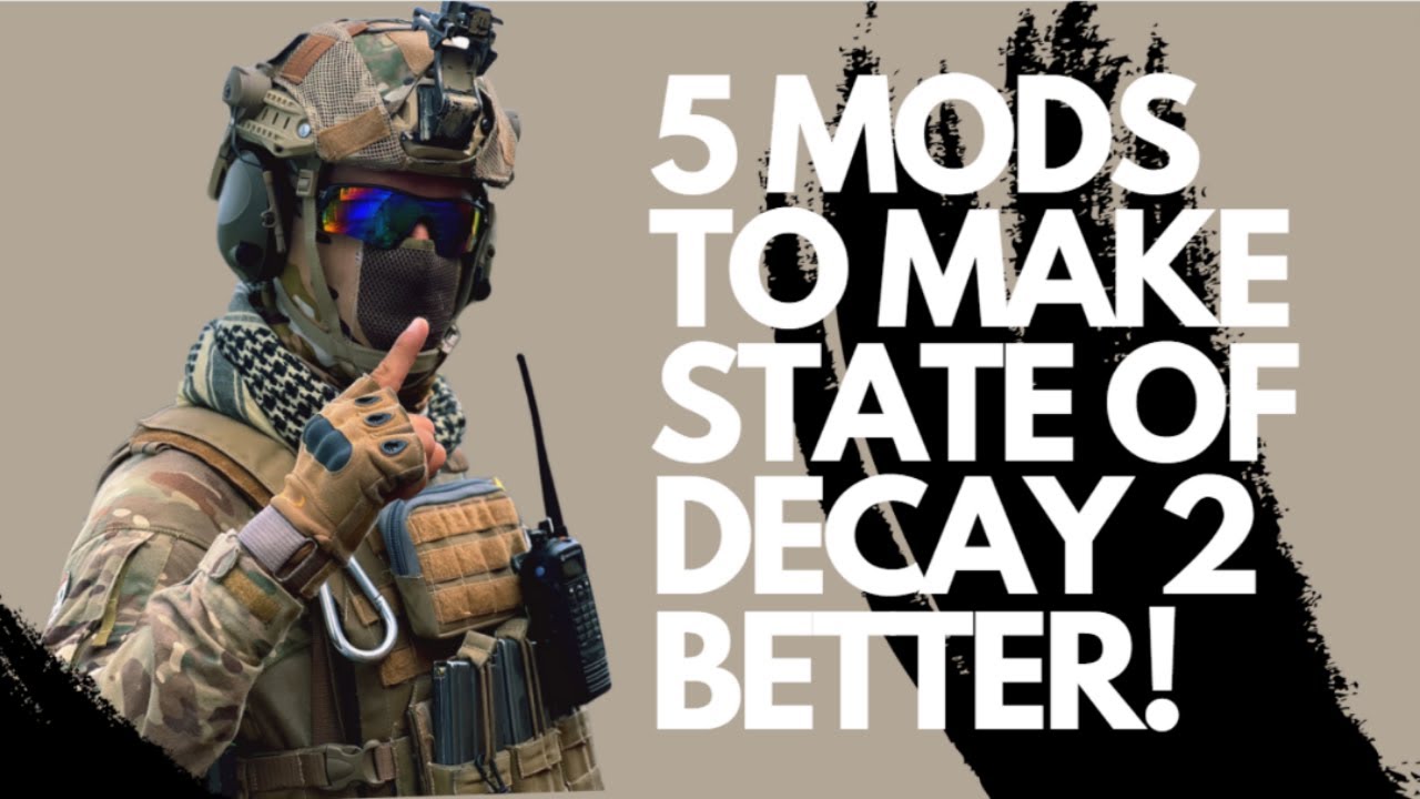 5 Essential Mods To Make State Of Decay 2 even Better!
