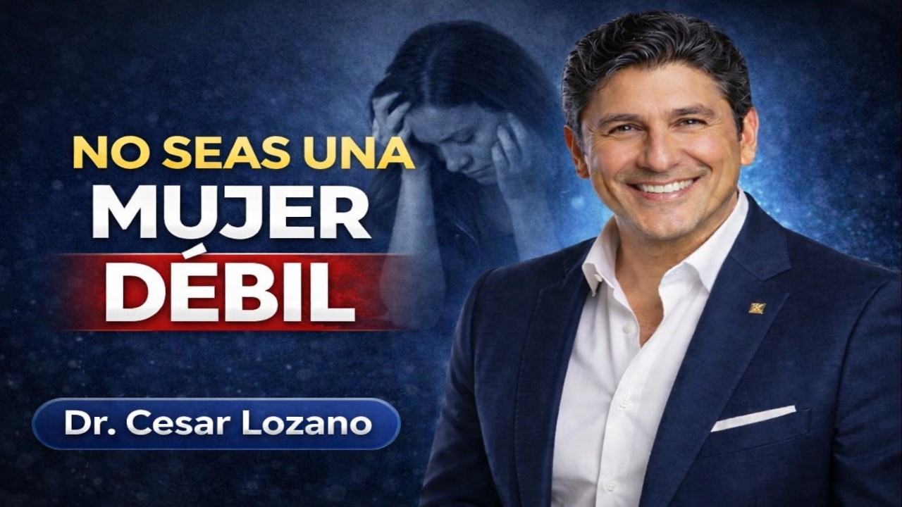 Deja de Ser Una Mujer DÉBIL Esto Te Está Destruyendo – Dr. Cesar Lozano
