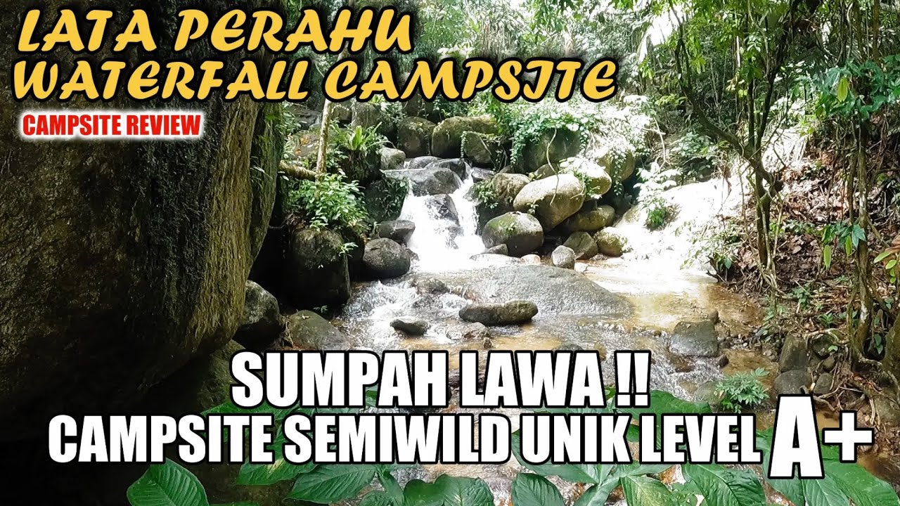 LATA PERAHU WATERFALL CAMPSITE | SUMPAH LAWA !! 
