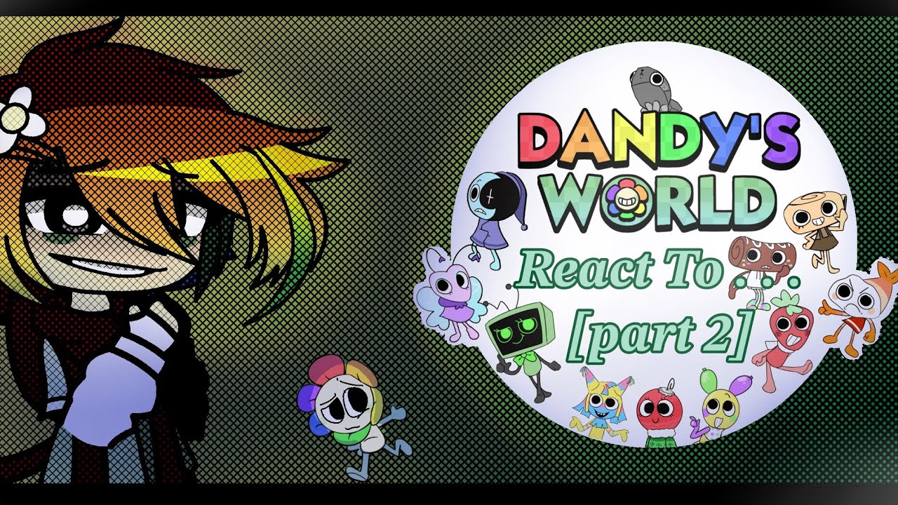 Dandy's World React To...
