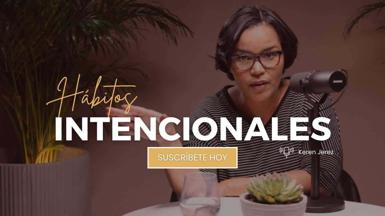 Establece hábitos intencionales - Ep.156 Podcast Keren Jerez