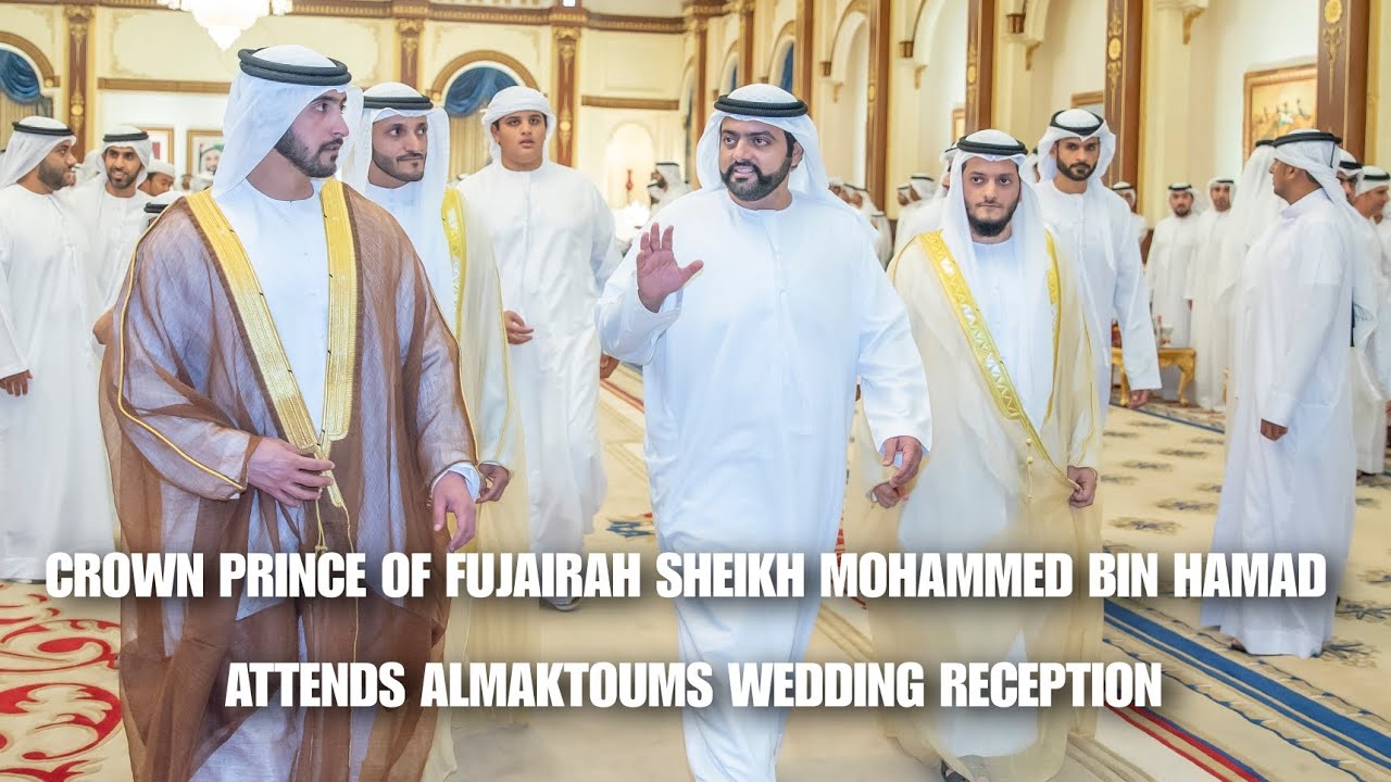 Crown Prince Of Fujairah Sheikh Mohammed Bin Hamad Attends Al Maktoum Wedding Reception In Dubai