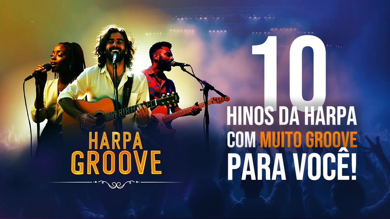 10 hinos da Harpa Cristã com MUITO GROVE para você!  /  Harpa Groove