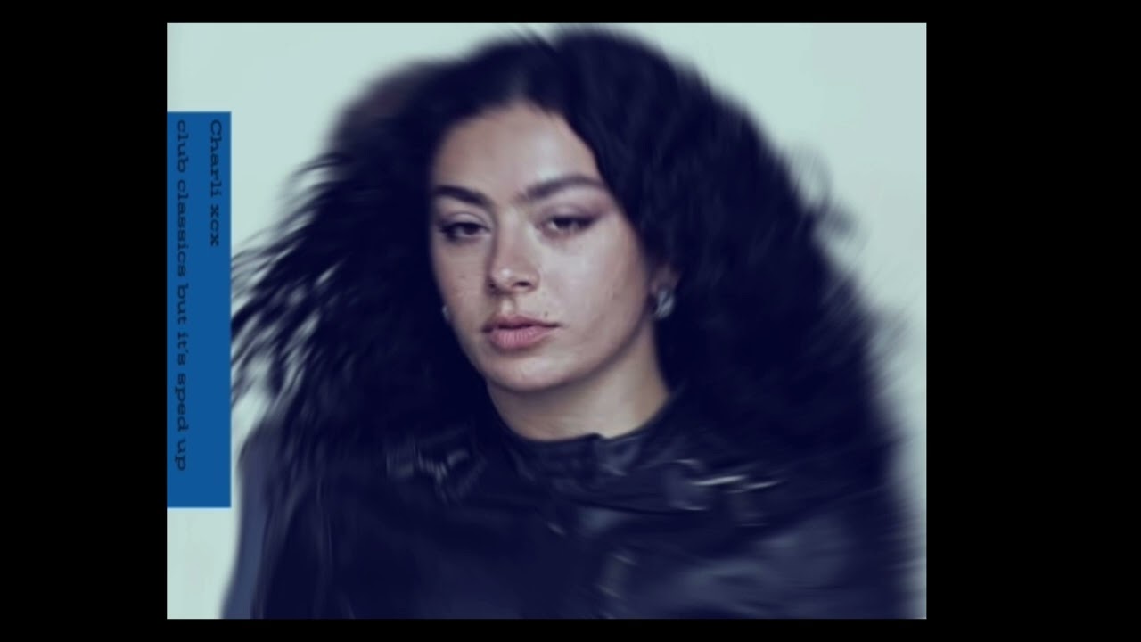 - Charli xcx - club classics ( sped up ) -