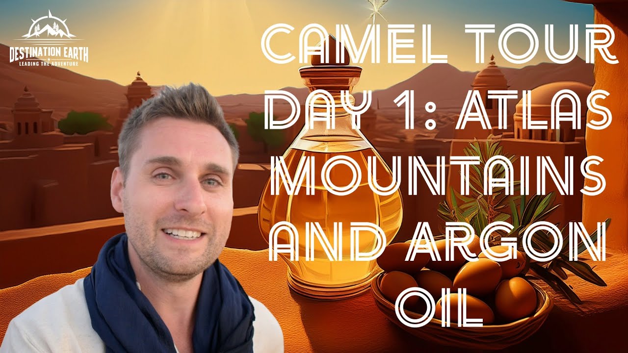 Camel Tour Day 1: Atlas Mountains and Argon Oil