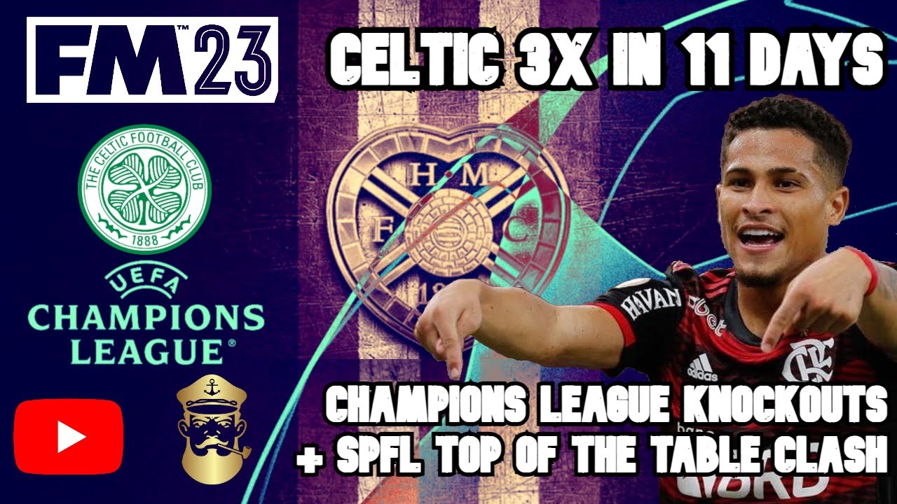 FM23 | Hearts Playthru | UCL Knockouts & Title Clash | Celtic Triple Header !!