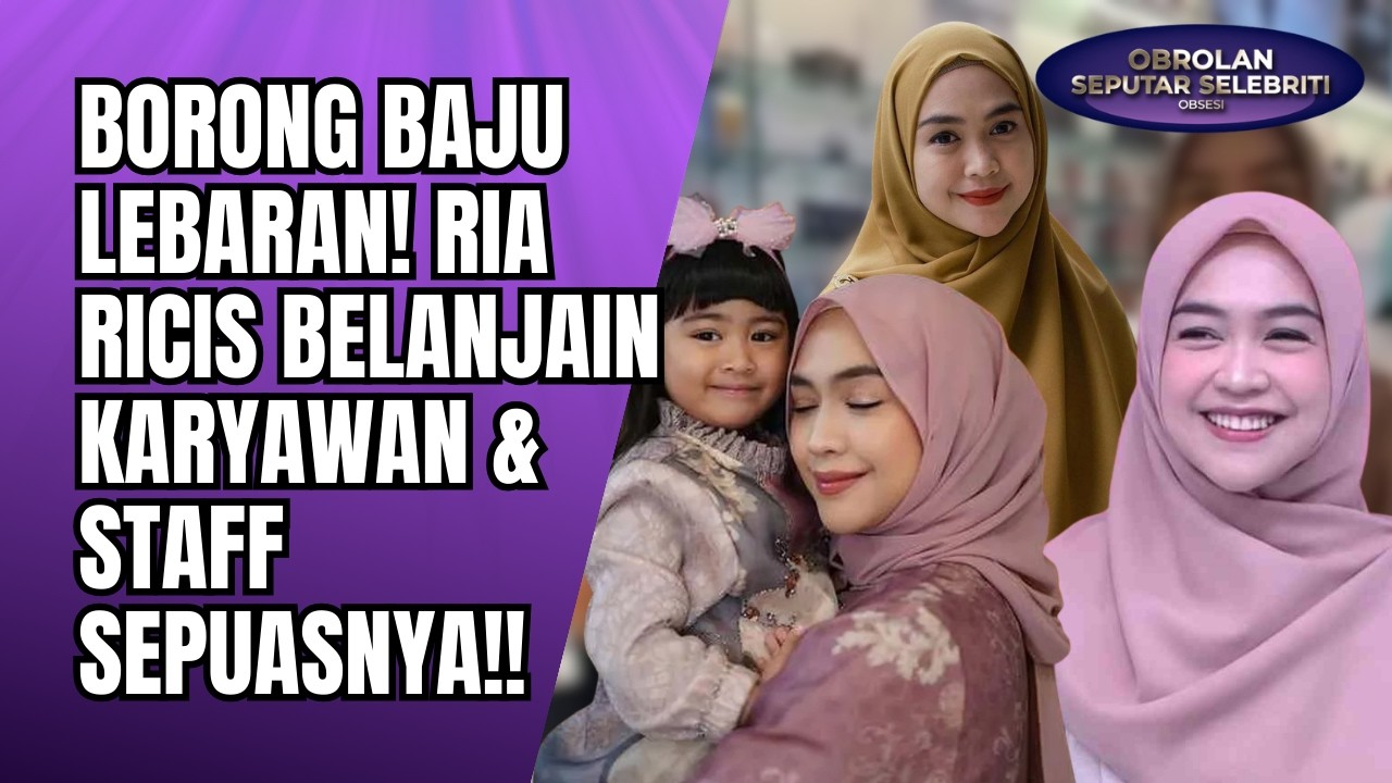 BORONG BAJU LEBARAN! RIA RICIS BEBASKAN SEMUA KARYAWAN & STAFF BELANJA SEPUASNYA DI MALL!! - OSS