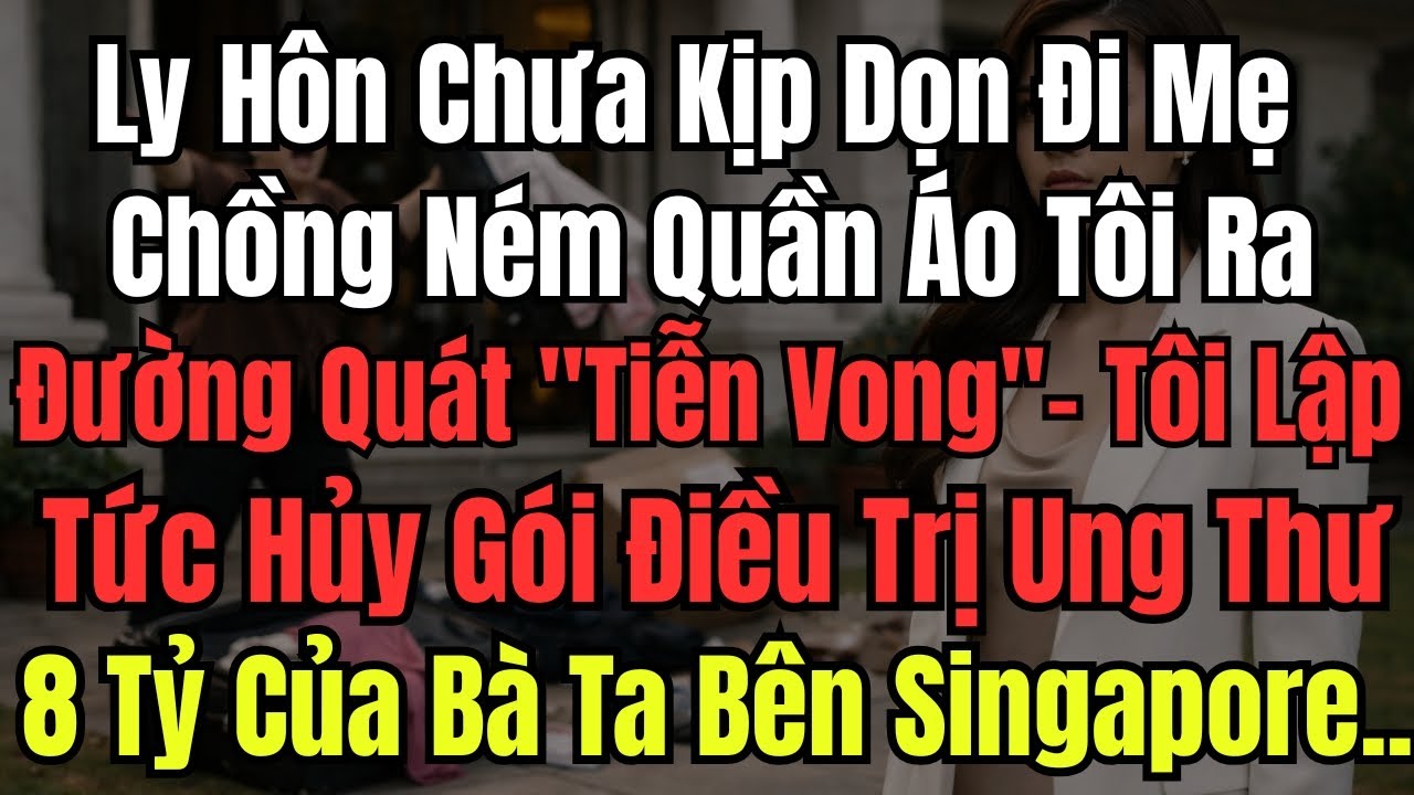 Ly Hôn Chưa Kịp Dọn Đi Mẹ Chồng Ném Quần Áo Tôi Ra Đường Quát ''Tiễn Vong''- Tôi Lập Tức Hủy Gói Đ