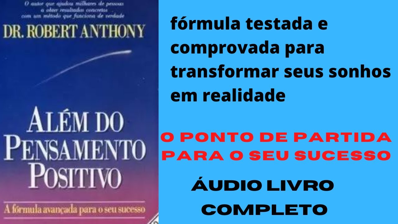 ALÉM DO PENSAMENTO POSITIVO         DR. ROBERT ANTHONY                    ÁUDIO  BOOK     COMPLETO