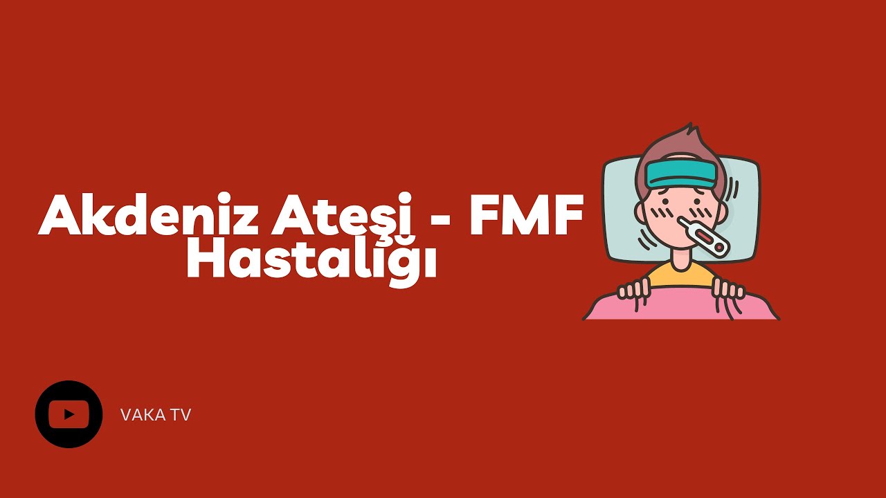 Ailevi Akdeniz Ateşi-FMF (Familial Mediterranean Fever)
