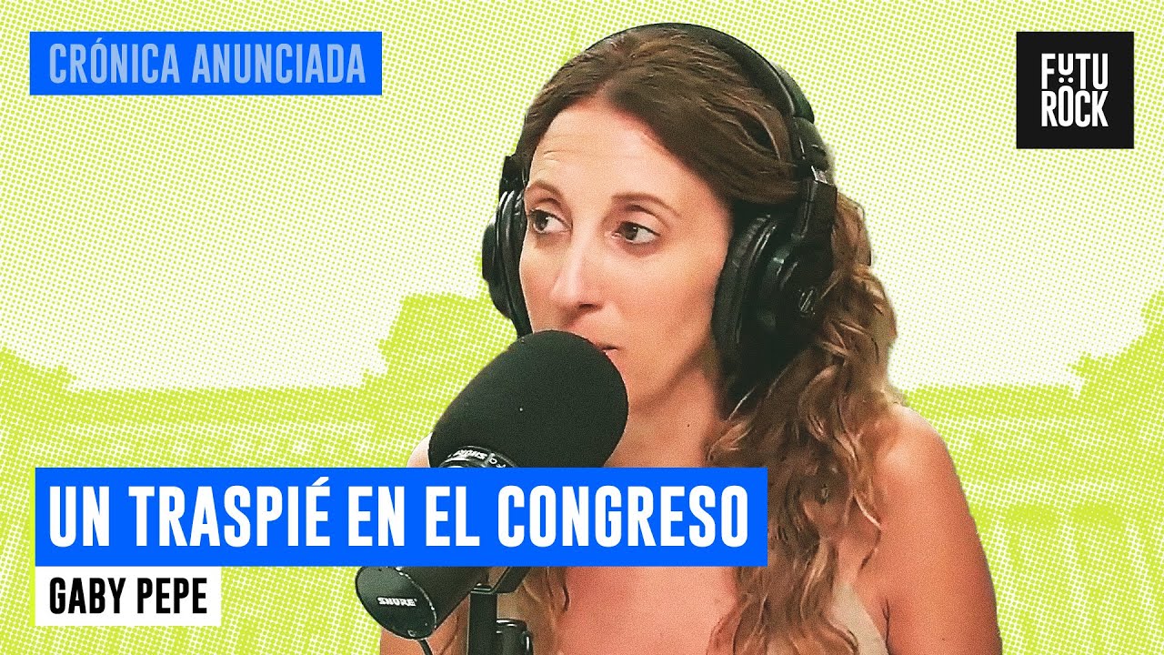 UN TRASPI&Eacute; EN EL CONGRESO | LA COLUMNA DE GABY PEPE en CR&Oacute;NICA ANUNCIADA