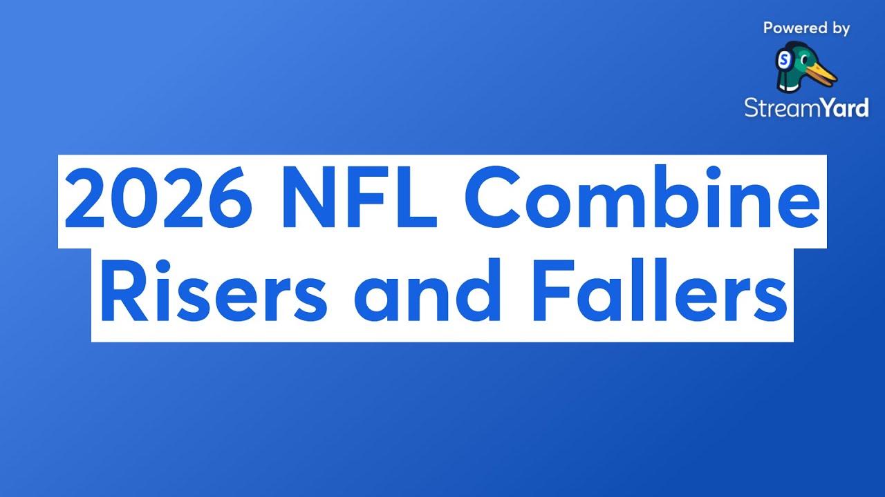 2026 NFL Combine Risers and Fallers