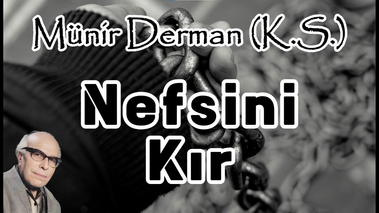 Nefsini Kır (Münir Derman (k.s.))