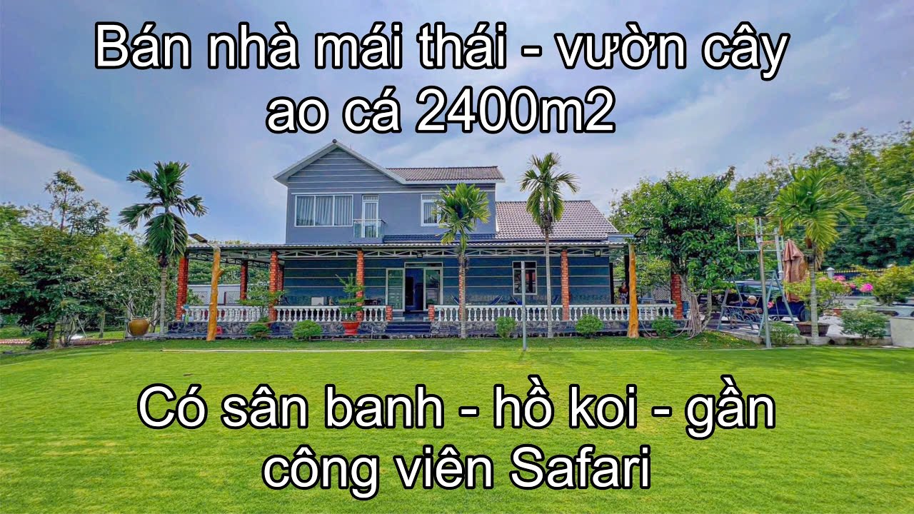 cần bán nhà vườn mới đẹp - 2400m2 có sân banh - hồ koi - vườn cây - ao cá tặng hết nội thất cây cảnh