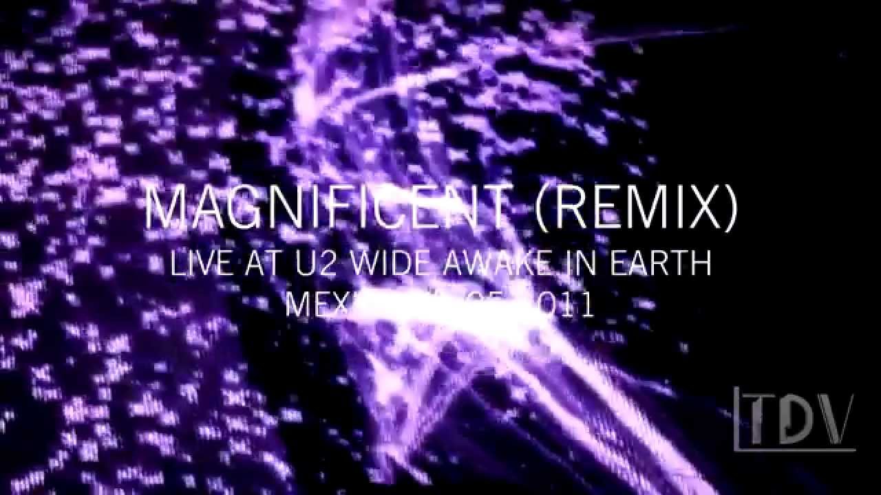 U2 - Magnificent (REMIX) Live at U2 Wide Awake In Earth (Mexico 15/05/11) | HD