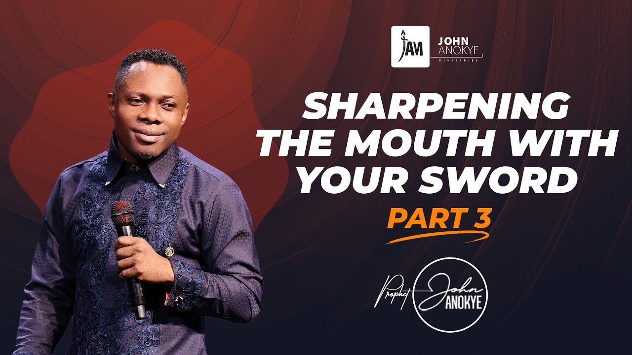 Sharpening  Your Mouth (Part 3) || Prophet John Anokye