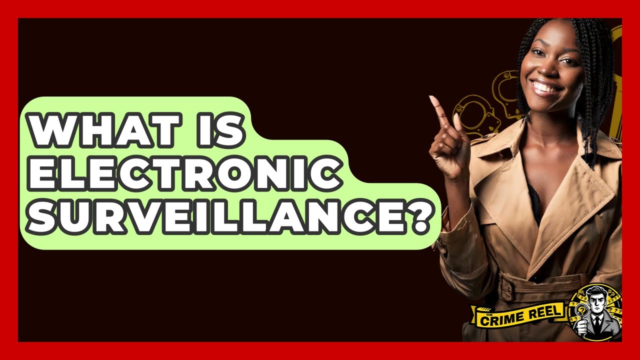What Is Electronic Surveillance? - The Crime Reel