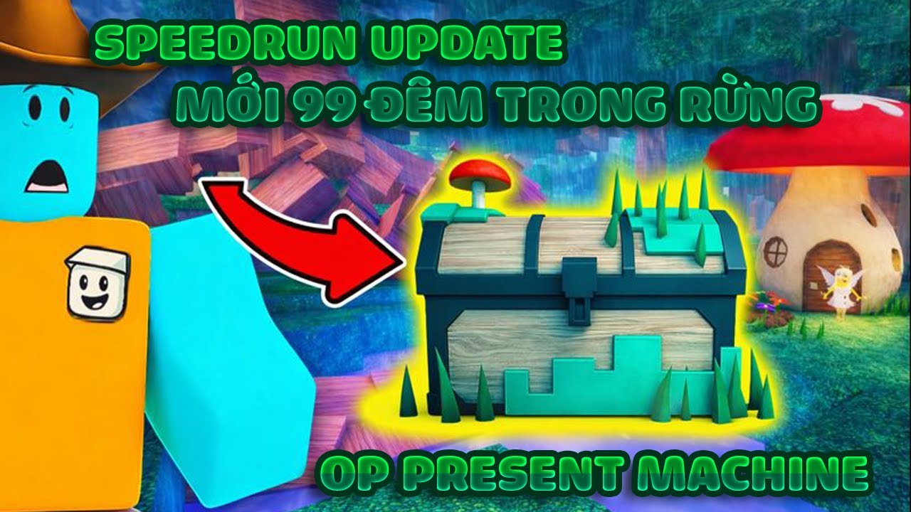 SPEEDRUN UPDATE MỚI 99 ĐÊM TRONG RỪNG OP PRESENT MACHINE