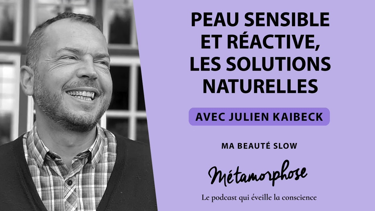 Série “Ma Beauté Slow” (Ép. 3) : Peau sensible et réactive, les solutions naturelles
