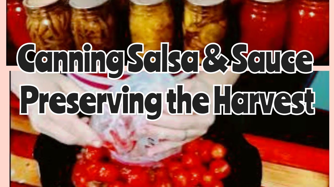 Canning Salsa and Sauce | Fresh from our Garden | Perserving Harvest
