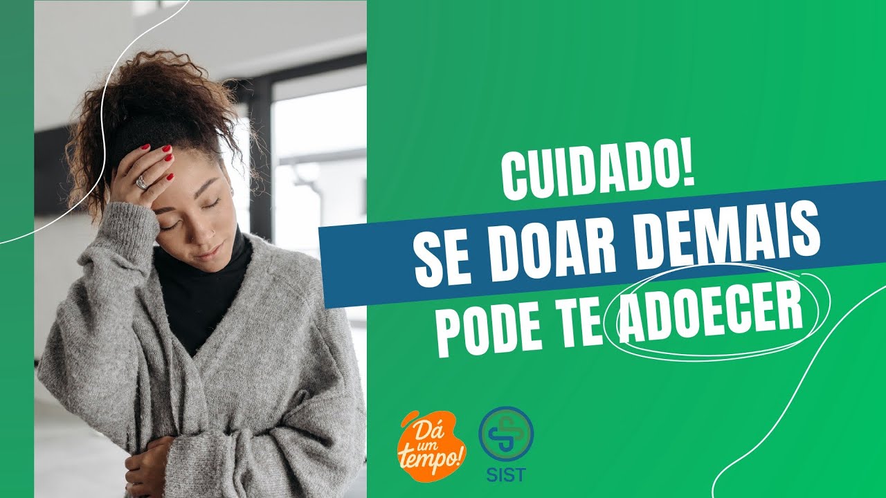 Cuidado! Se doar demais pode te adoecer