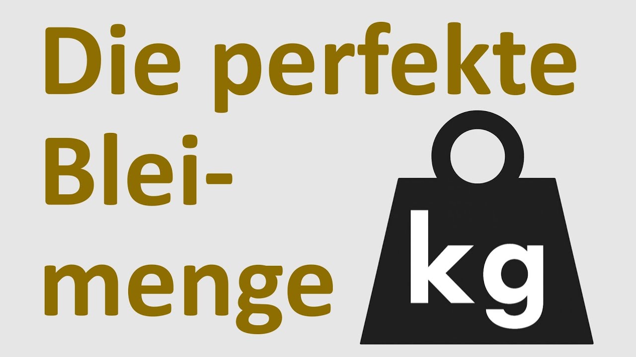 Die perfekte Bleimenge