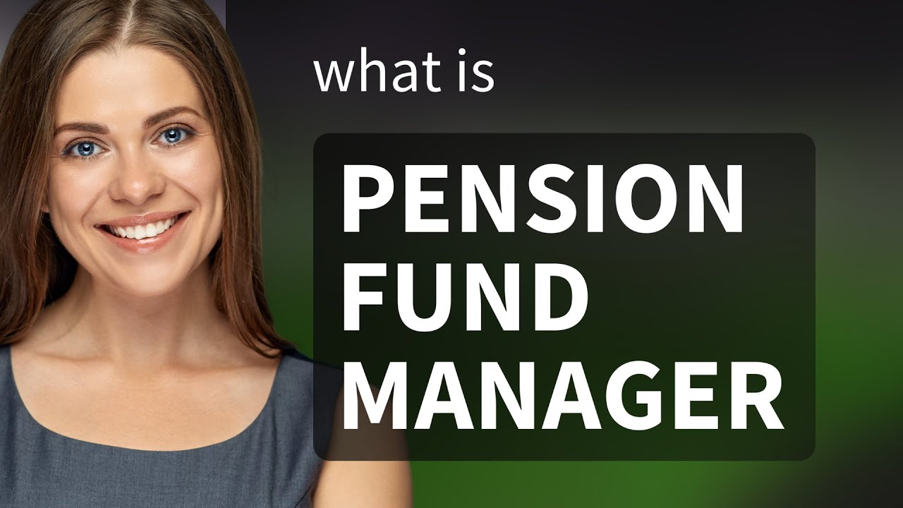 Understanding the Role of a Pension Fund Manager