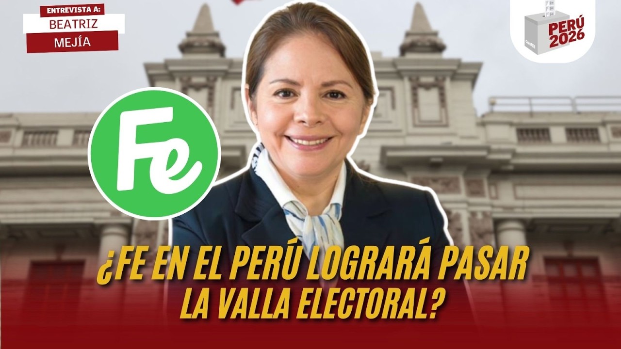 ¿FE EN EL PERÚ LOGRARÁ PASAR LA VALLA ELECTORAL? | BEATRIZ MEJÍA | PERÚ 2026