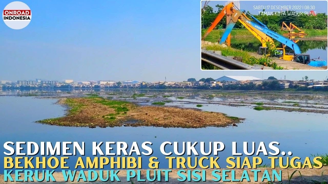 Cukup Luas SEDIMEN LUMPUR KERAS WADUK PLUIT Sisi Selatan - DIKERUK BEKHOE AMPIBI & DIANGKUT TRUCK