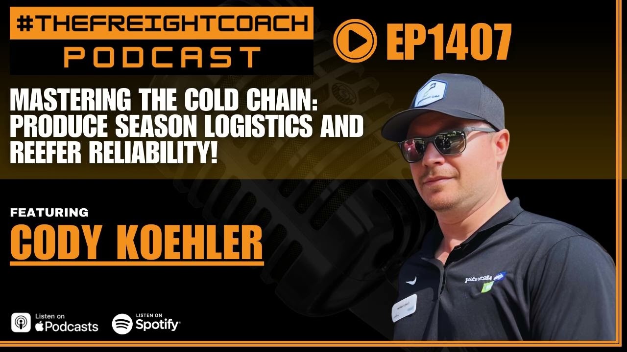 1407. #TFCP - Mastering the Cold Chain: Produce Season Logistics and Reefer Reliability!