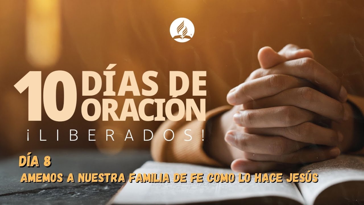 Día 8 - Amemos a Nuestra Familia de Fe Como lo Hace Jesús - 10 Días de Oracion 2026