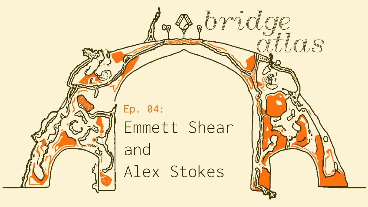 Bridge Atlas - Episode 4: Alignment | Emmett Shear & Alex Stokes