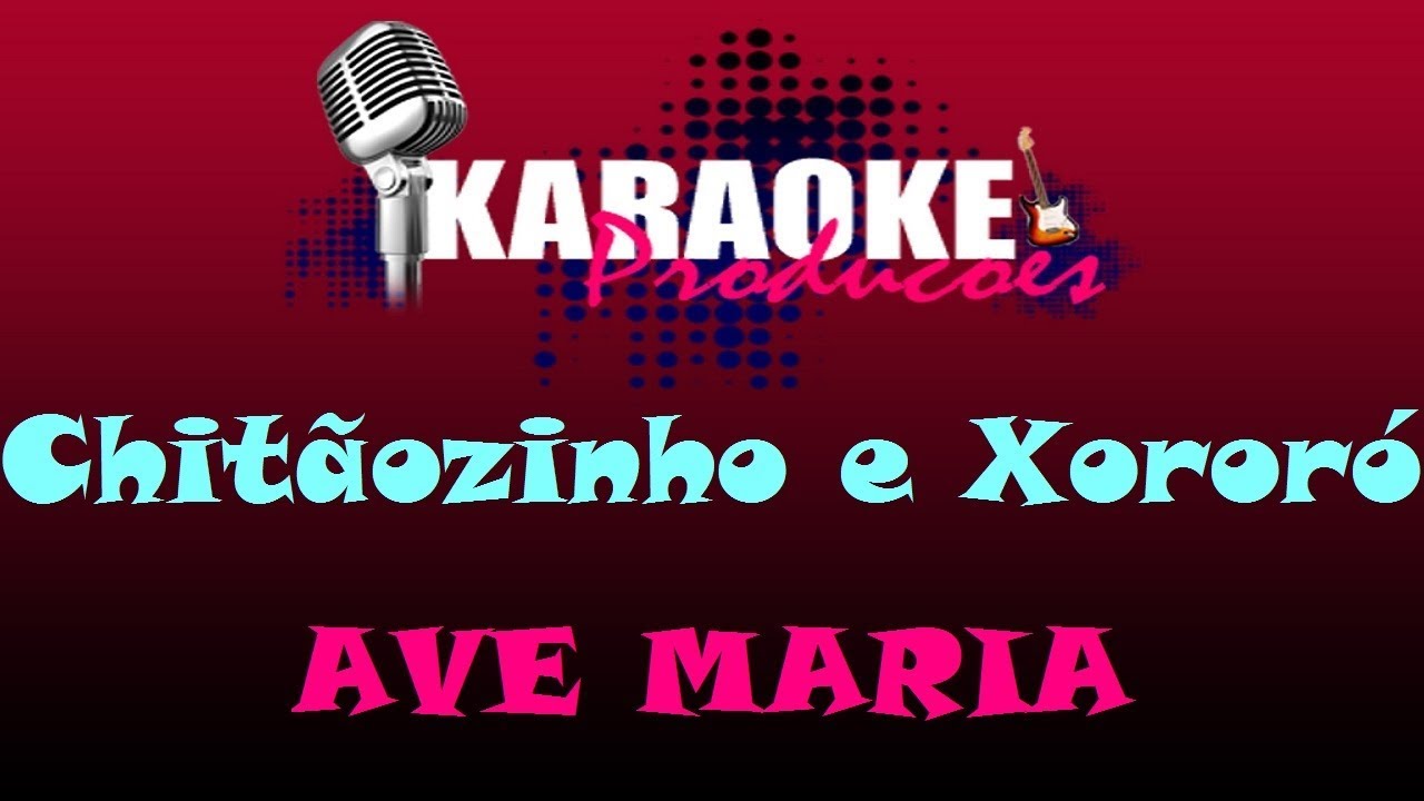 CHITÃOZINHO E XORORÓ - AVE MARIA ( KARAOKE )