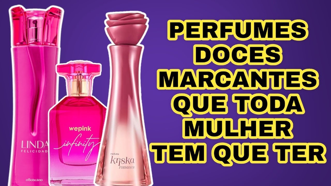 PERFUMES DOCES E MARCANTES QUE TODA MULHER TEM QUE TER ( NACIONAIS )