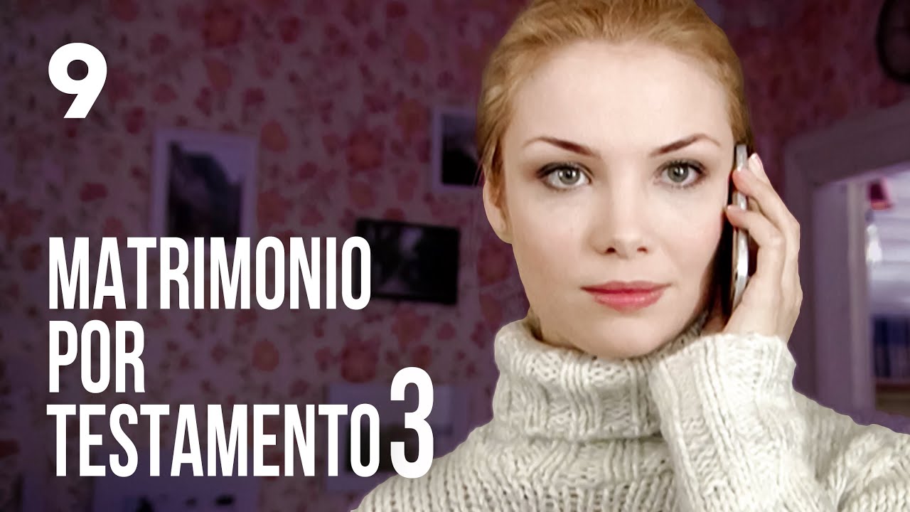 Matrimonio por testamento 3 | Capítulo 9 | Película romántica en Español Latino