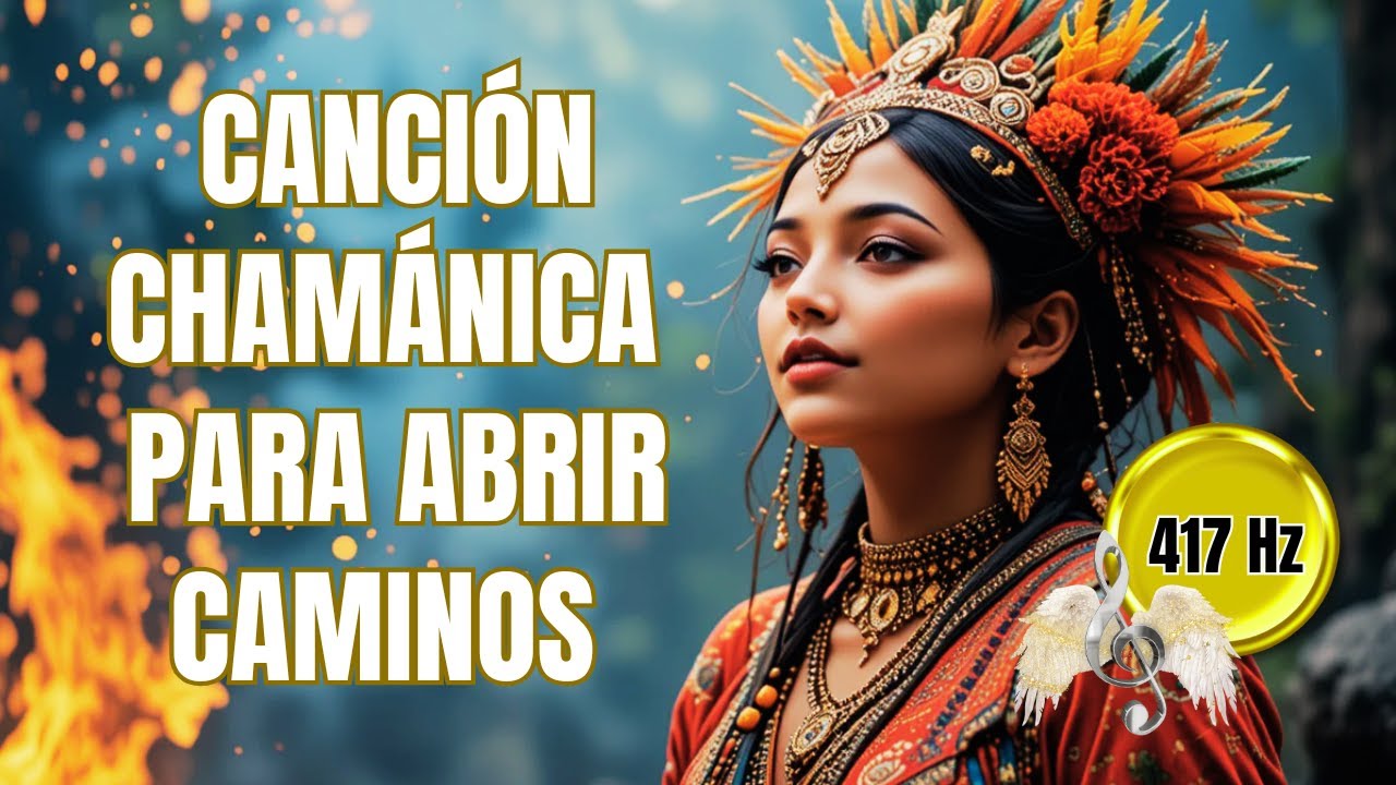 🌟¡ES HORA DE ABRIR TODOS LOS CAMINOS PARA TI! Hazlo con esta Canción Chamánica PODEROSA (417 Hz)🌟