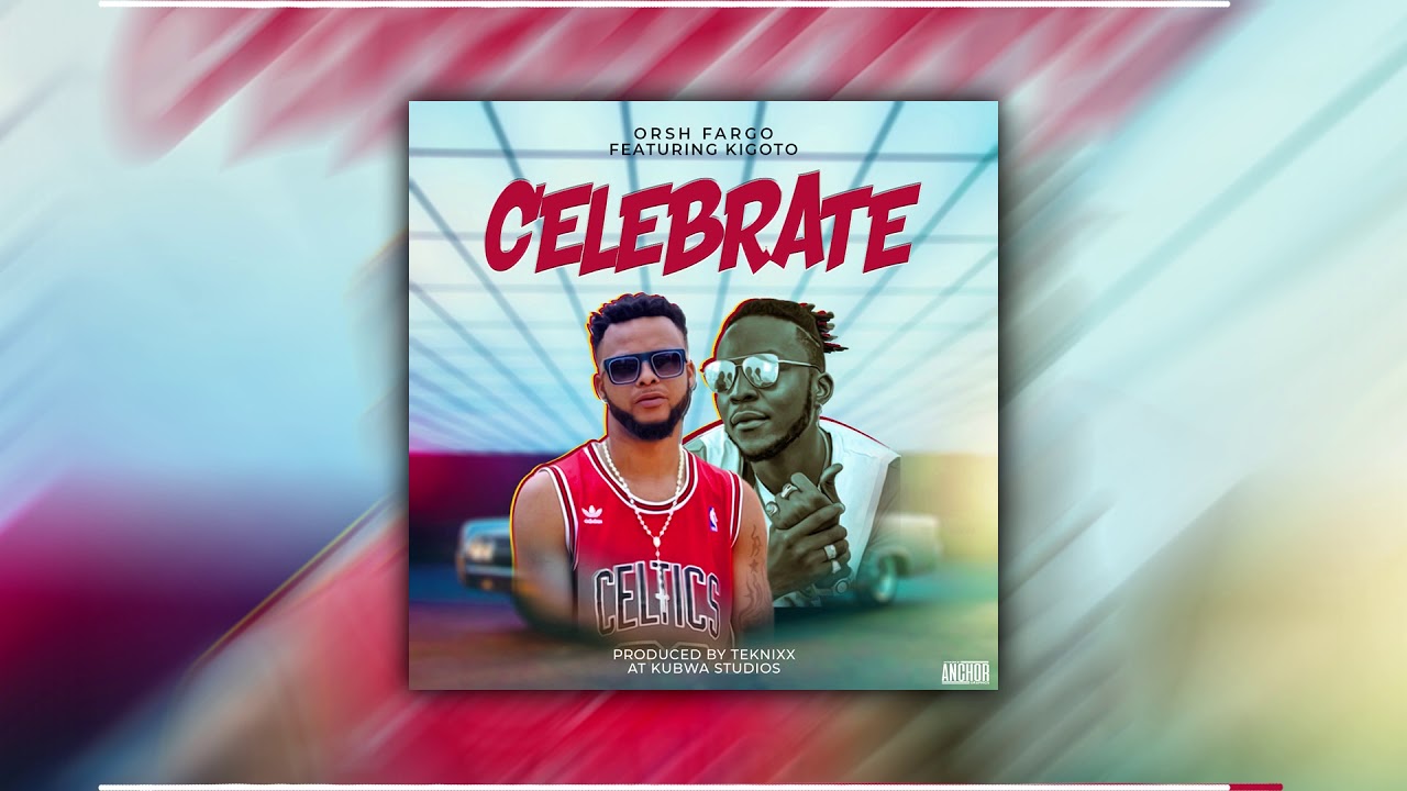Orsh Fargo ft Kigoto - Celebrate ( Official Audio)