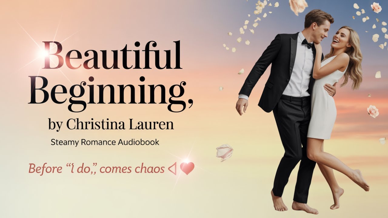 Beautiful Beginning | Christina Lauren | Steamy Romance Audiobook | Before &ldquo;I Do,&rdquo; Comes Chaos ❤️🔥